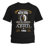 Camiseta Camisa As Lendas Nascem Em 1966 No Mês De Abril
