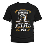 Camiseta Camisa As Lendas Nascem Em 1969 No Mês De Julho