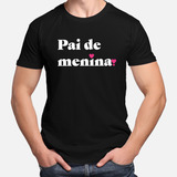 Camiseta Camisa Masculina Algodão Orgulho Pai De Menina M3