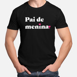Camiseta Camisa Masculina Feminina Algodão Pai De Menina M3