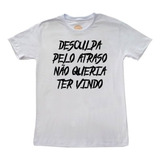 Camiseta Desculpa Pelo Atraso
