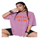 Camiseta Dump Him Chill