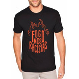 Camiseta Fogo Nos Racistas