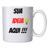 Caneca Personalizada Sua Ideia