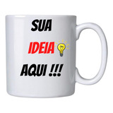 Caneca Personalizada Sua Ideia