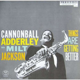 Cannonball With Milt Jackson - Things Are Getting Better