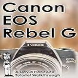 Canon Eos Rebel G 35mm Film Slr Tutorial Walkthrough: A Complete Guide To Operating And Understanding The Canon Eos Rebel G (camera Tutorial Walkthroughs) (english Edition)