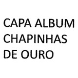 Capa Do Album Chapinhas De Ouro, Original