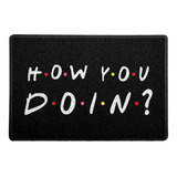 Capacho Friends 60x40cm How You Doing Comprimento 60 Cm Cor Preto Largura 40 Cm