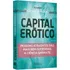 Capital Erotico: Pessoas Atraentes São Mais Bem-sucedidas. A Ciência Garante., De Catherine Hakim., Vol. Único. Editora Best Business, Capa Mole Em Português, 2012