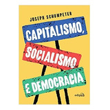 Capitalismo, Socialismo E Democracia - Joseph Schumpeter