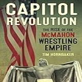 Capitol Revolution: The Rise Of The Mcmahon Wrestling Empire (english Edition)
