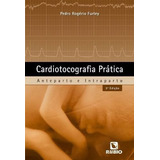 Cardiotocografia Prática - Anteparto E Intraparto, De Pedro Rogerio Furley. Editora Rubio, Capa Mole Em Português, 2012
