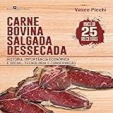 Carne Bovina Salgada Dessecada  História  Importância Econômica E Social  Tecnologia E Conservação