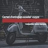 Carnet D'entretien Scooter 125cc. Compatible Toutes Marques: Assure Le Suivi Concernant L'entretien De Votre Scooter 125cc