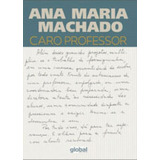 Caro Professor, De Machado, Ana Maria. Global Editora, Capa Mole, Edição 1ª Edição - 2017 Em Português