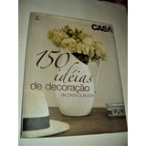 Casa Claudia - 150 Idéias De Decoração - Editora Abril