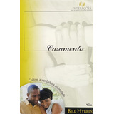 Casamento Cultive A Verdadeira Intimidade - Bill Hybels - Série De Estudos Para Grupos Pequenos - Editora Vida