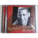 Cd - Enrique Barrios - Amigos - Novo E Lacrado - B272