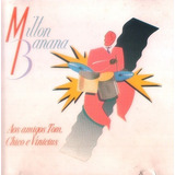 Cd Milton Banana Aos Amigos Tom Jobim Vinicius Chico Buarque