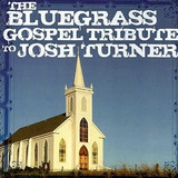 Cd:o Bluegrass Gospel Tributo A Josh Turner