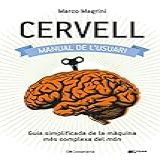 Cervell: Manual De L'usuari: Guia Simplificada De La Màquina Més Complexa Del Món (catalan Edition)