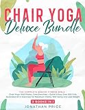 CHAIR YOGA DELUXE BUNDLE  The Complete Senior Fitness Bible   CHAIR YOGA  WALL PILATES  CORE EXERCISES   Quick   Easy Over 300 Fully Illustrated All In Exercises  English Edition 