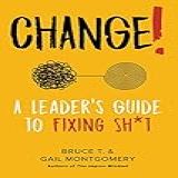 Change! A Leader's Guide To Fixing Sh*t (english Edition)