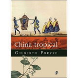 China Tropical - 2ª Edição - Gilberto Freyre
