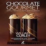 Chocolate Gourmet: Arte E Técnica Para Profissionais