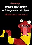 Cobra Honorato Ou Buiuna, O Monstro Das águas: Dramaturgia. Teatro Infanto-juvenil. (coleção Educação, Teatro & Folclore Livro 4)