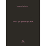 Coisas Que Guardei Pra Mim, De A. Buchweitz, Samara. Ciranda Cultural Editora E Distribuidora Ltda., Capa Dura Em Português, 2021