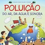 Coleção Vamos Salvar O Planeta - Poluição Do Ar, Da água E Sonora