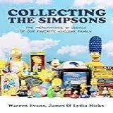 Collecting The Simpsons: The Merchandise And Legacy Of Our Favorite Nuclear Family (for Simpsons Lovers, Simpsons Merchandise, History And Criticism)