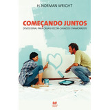 Começando Juntos: Devocional Para Casais Recém Casados E Namorados, De Wright, H. Norman. Editorial Editora Hagnos Ltda, Tapa Mole En Português, 2005