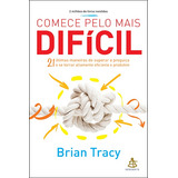 Comece Pelo Mais Difícil: 21 Ótimas Maneiras De Superar A Preguiça E Se Tornar Altamente Eficiente E Produtivo, De Tracy, Brian. Editorial Gmt Editores Ltda.,editora Sextante,editora Sextante, Capa Mo