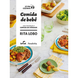 Comida De Bebê: Uma Introdução A Comida De Verdade, De Rita Lobo. Editora Senac Sao Paulo, Capa Dura Em Português, 2019