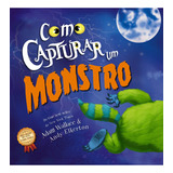 Como Capturar Um Monstro, De Adam Wallace. Editorial On Line Editora, Tapa Dura, Edición 2 En Português, 2023