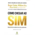 Como Chegar Ao Sim: Como Negociar Acordos Sem Fazer Concessões, De Ury, Wlliam L.. Editorial Gmt Editores Ltda., Capa Mole Em Português, 2018