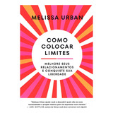 Como Colocar Limites, De Melissa Urban. Editora Sextante, Capa Mole Em Português