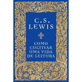 Como Cultivar Uma Vida De Leitura - C. S. Lewis