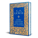 Como Cultivar Uma Vida De Leitura | Capa Dura | C. S. Lewis