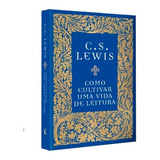 Como Cultivar Uma Vida De Leitura C.s. Lewis Thomas Nelson