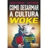 Como Desarmar A Cultura Woke, De James Lindsay. Editorial Avis Rara, Capa Mole, Edição 1 Em Português, 2024