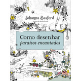 Como Desenhar Paraísos Encantados, De Johanna Basford. Editora Sextante, Capa Mole Em Português