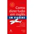 Como Dizer Tudo Em Inglês Em Viagens Fale A Coisa Certa Em Qualquer Situação De Viagem Editora Alta Books 2020
