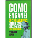 Como Enganei Dois Presidentes