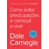 Como Evitar Preocupações E Começar A Viver, De Carnegie, Dale. Editorial Gmt Editores Ltda.,editora Sextante,editora Sextante, Capa Mole Em Português, 2020