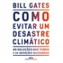 Como Evitar Um Desastre Climático: As Soluções Que Temos E As Inovações Necessárias, De Gates, Bill. Editorial Editora Schwarcz Sa, Capa Mole Em Português, 2021