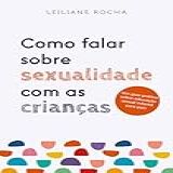 Como Falar Sobre Sexualidade